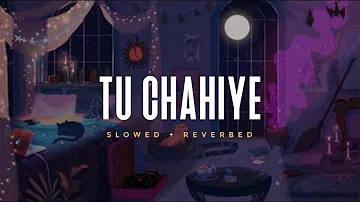 Tu Chahiye - Atif Aslam || Slowed And Reverbed ( Lofi Version )