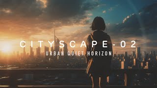 Cityscape-02 I Soothing ethereal Lo-Fi Music I Relaxing Ambient