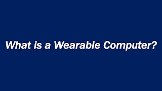 What is a Wearable Computer?