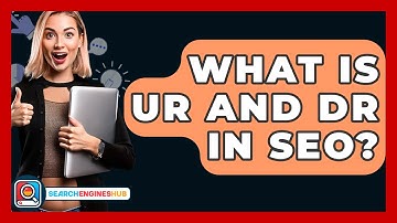 What Is UR And DR In SEO? - SearchEnginesHub.com