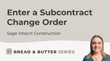 Bread & Butter Episode 14: How to Enter a Subcontract Change Order in Sage Intacct Construction