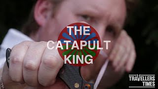 The Catapult King - Short Documentary - Travellers' Times online