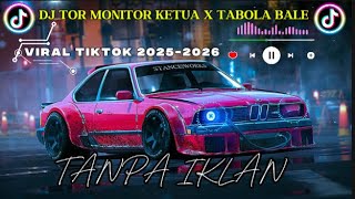 DJ TOR MONITOR KETUA X TABOLA BALE VIRAL TIKTOK 2025-2026 VERSI TERBAIK SLOW BASS ENAK DI DENGAR!!