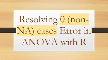 Resolving 0 (non-NA) cases Error in ANOVA with R