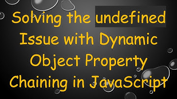 Solving the undefined Issue with Dynamic Object Property Chaining in JavaScript