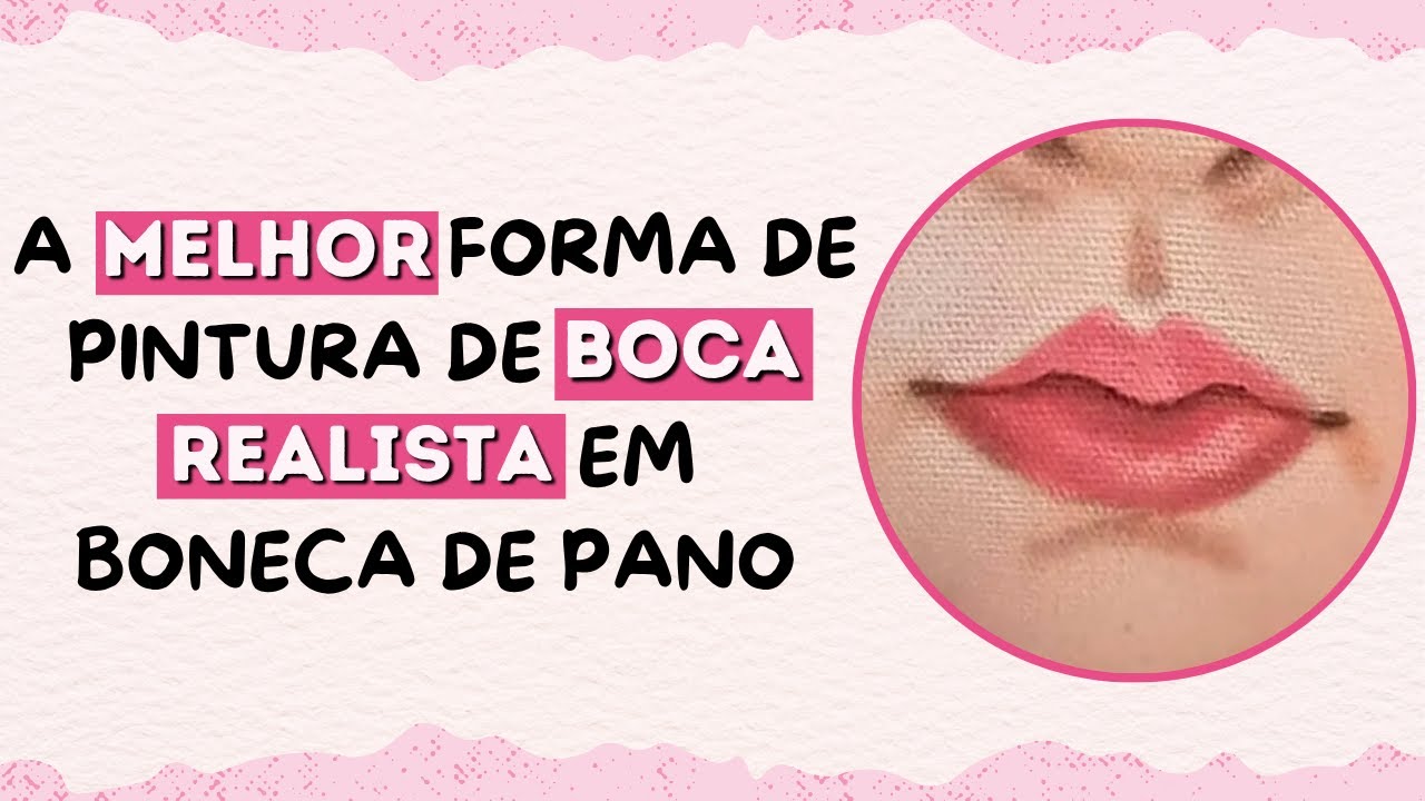Essa É A Melhor Forma De Pintura De Boca Realista Em Boneca De Pano l Elisângela Oliveira