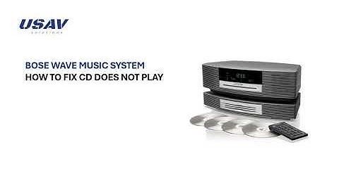 Bose Wave Music System - Troubleshooting - CD does not play | USAV Solutions