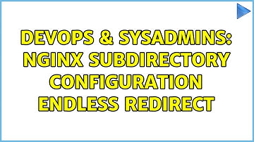 DevOps & SysAdmins: nginx subdirectory configuration endless redirect (2 Solutions!!)