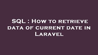 SQL : How to retrieve data of current date in Laravel