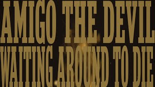 Watch Amigo The Devil Waiting Around To Die video