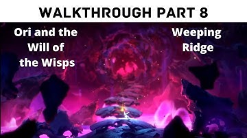 Ori and the Will of the Wisps Walkthrough Part 8: WEEPING RIDGE (No Deaths, No Map Pause Screens)