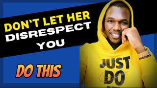 Do This If She disrespects You | how to gain respect |