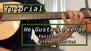 Me Gusta Lo Verde - Equilibrio ft. Esteban Gabriel - Tutorial - Requinto y Acordes - Guitarra