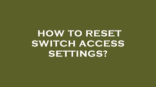 Details How to reset switch access settings Guide