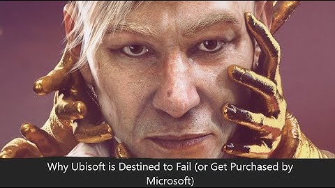 Why Ubisoft is Destined to Fail (or Get Purchased by Microsoft)