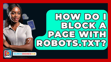 How Do I Block A Page With Robots.txt? - SearchEnginesHub.com