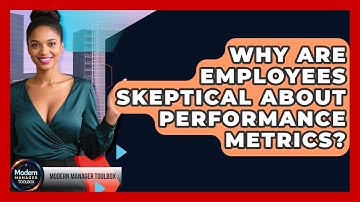 Why Are Employees Skeptical About Performance Metrics? - Modern Manager Toolbox