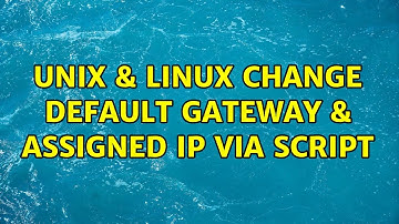 Unix & Linux: Change default gateway & assigned IP via script