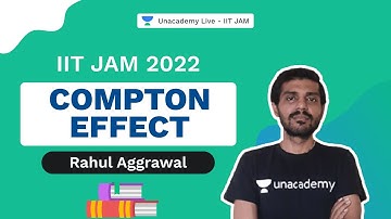 IIT JAM 2022 | Compton Effect | Rahul Aggrawal | Unacademy live IIT JAM