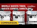 Comparing the Breville Barista Series of Espresso Machines