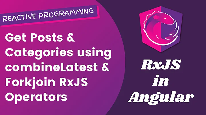 9. Combine Categories & Posts Observables using CombineLatest & ForkJoin Operators - Angular RxJS