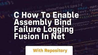 c how to enable assembly bind failure logging fusion in net