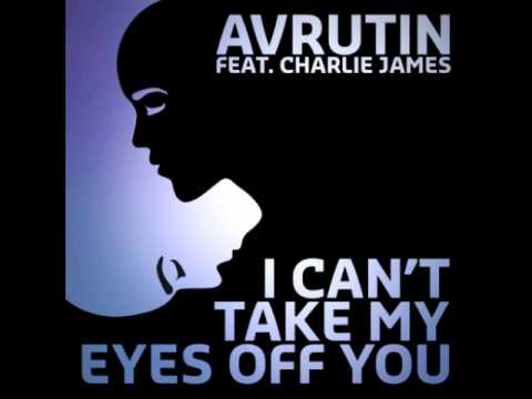 Avrutin Ft. Charlie James - I Cant Take My Eyes Of...