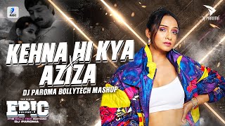 Kehna Hi Kya X Aziza (BollyTech Mashup) | DJ Paroma | Chitra | A. R. Rahman | Mehboob | Tech House