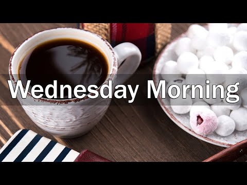 Wednesday Morning Jazz - Positive Mood Jazz and Bossa Nova Music