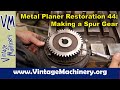 Metal Planer Restoration 44: Cutting Gear Teeth on the Horizontal Milling Machine