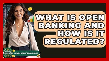 What Is Open Banking And How Is It Regulated? - Learn About Economics