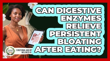 Can Digestive Enzymes Relieve Persistent Bloating After Eating?