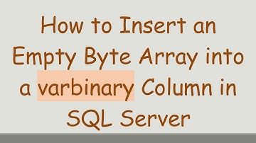 How to Insert an Empty Byte Array into a varbinary Column in SQL Server