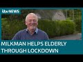 Meet the milkman working past retirement to help the elderly during lockdown | ITV News