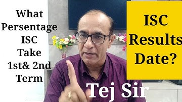 ISC Results date? What Ratio ISC will take of 1st& 2nd Term?@TejYourGuidingGuru