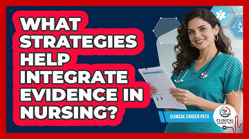 What Strategies Help Integrate Evidence In Nursing?