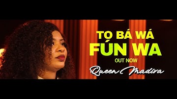TÓ BÁ WÁ FÚN WA - QUEEN MADIVA