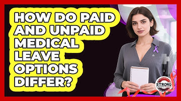 How Do Paid And Unpaid Medical Leave Options Differ? - Strong Survivors Network