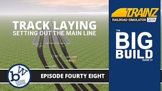 Track laying - Setting out the Main Line  | The Big Build | Trainz Railroad Simulator 19 #48