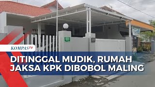 Ditinggal Mudik, Rumah Jaksa KPK Dibobol Maling