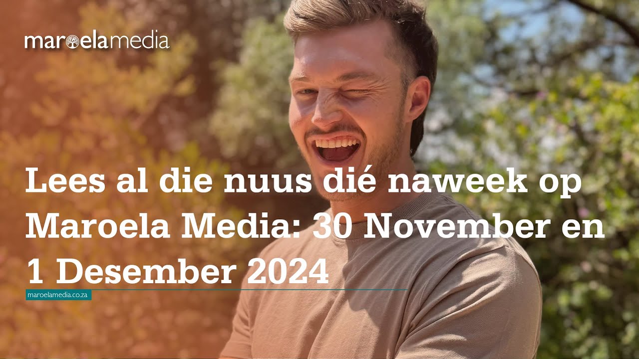 Lees al die nuus dié naweek op Maroela Media 30 November en 1 Desember ...