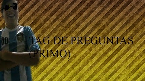 Tag De Preguntas / Mi Primo