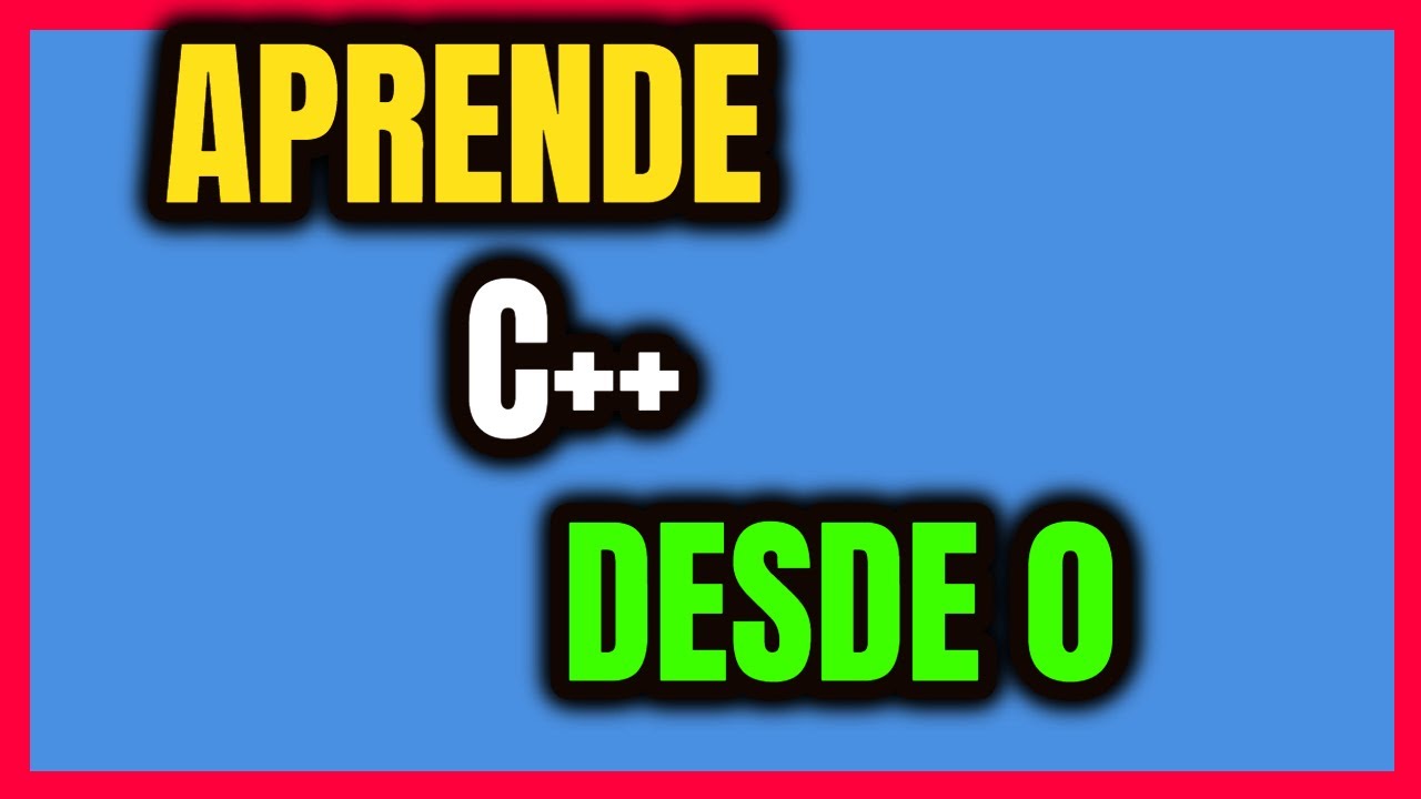 PROGRAMACIÓN en C++ CURSO GRATIS desde 0 PRINCIPIANTES 2024 #1 - YouTube