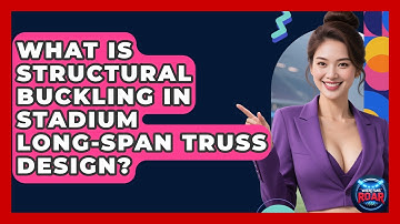 What Is Structural Buckling In Stadium Long-span Truss Design? - Where the Fans Roar
