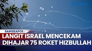 Langit Israel Mencekam Dihajar 75 Roket Hizbullah, Buat Warga Kocar-kacir