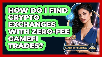 How Do I Find Crypto Exchanges With Zero-fee GameFi Trades? - All About Crypto Exchanges