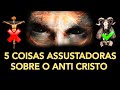 5 COISAS ASSUSTADORAS SOBRE O ANTI CRISTO - A última coisa é a pior!