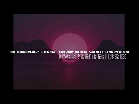 the-chainsmokers,-illenium---takeaway-(official-video)-ft.-lennon-stella-(owen-santana-remix)