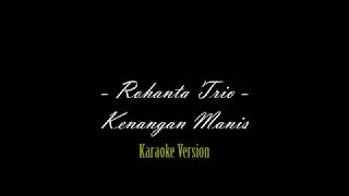 KENANGAN MANIS - ROHANTA TRIO (KARAOKE VERSION)