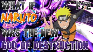 What If Naruto Was The New God Of Destruction Part 2